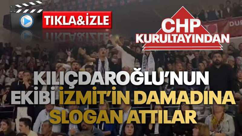 Kılıçdaroğlu’nun ekibi İzmit’in damadına slogan attılar
